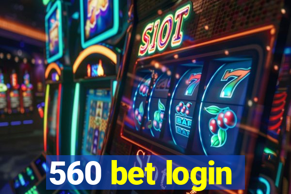 560 bet login